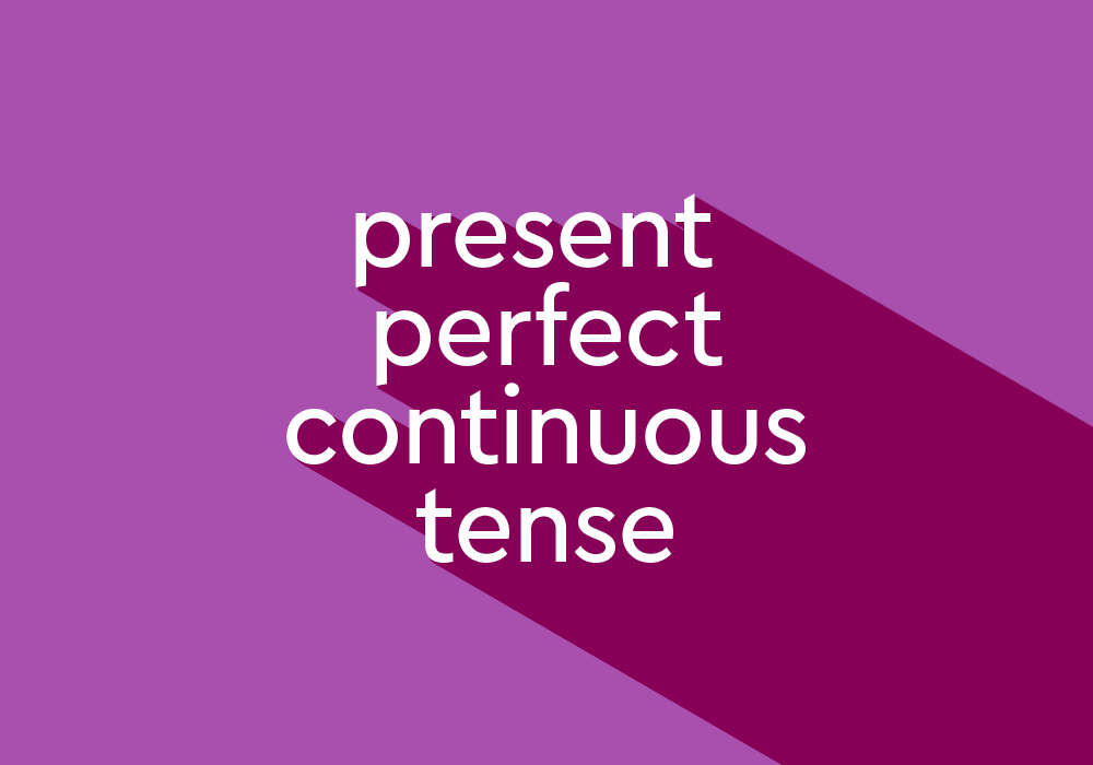 What Is Present Perfect Continuous Tense Thesaurus