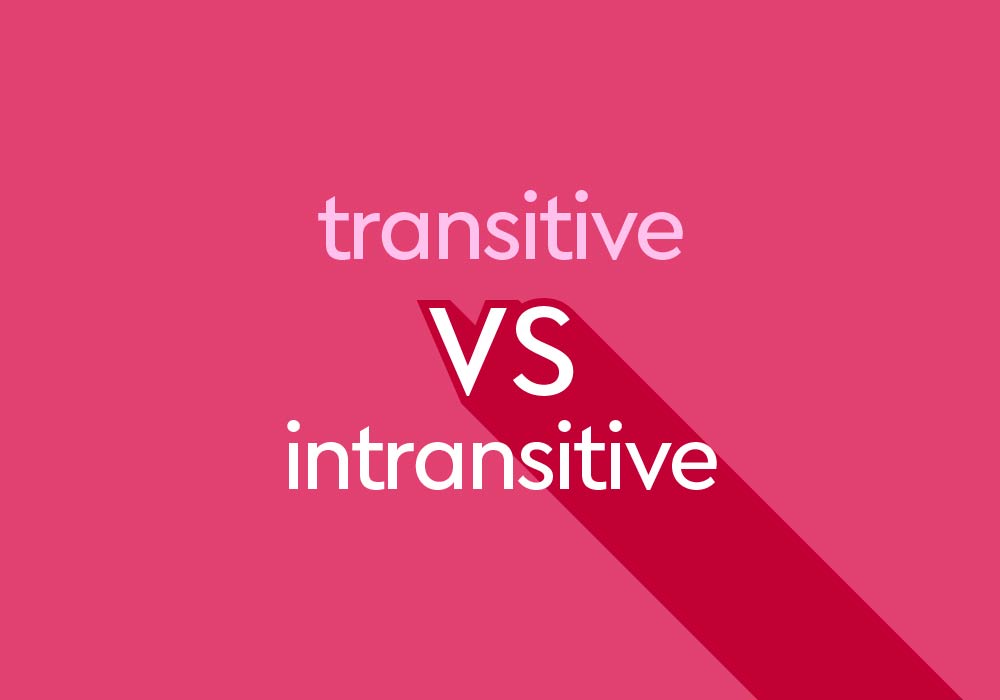 Transitive And Intransitive Verbs What s The Difference 