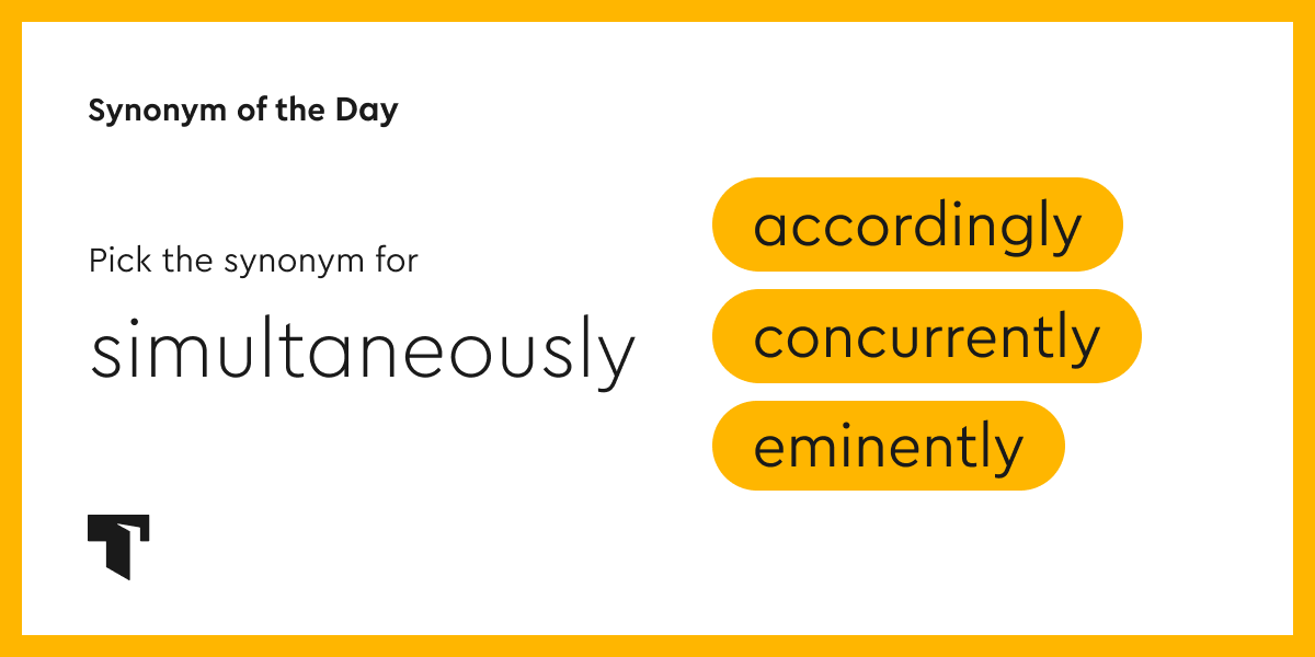 Synonym of the Day concurrently