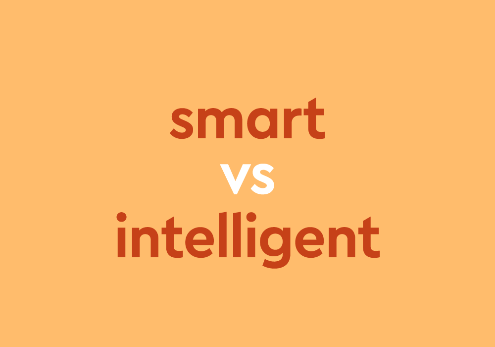 Smart Vs Intelligent Learn The Difference Thesaurus