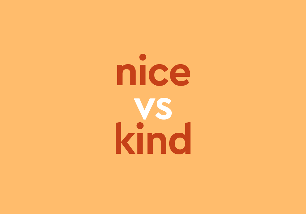 Nice Vs Kind A Helpful Guide To The Difference Thesaurus